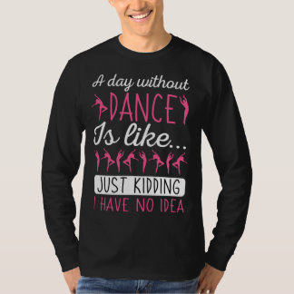 Camiseta A Day Without Dancing Dance Teacher Instructor Cho