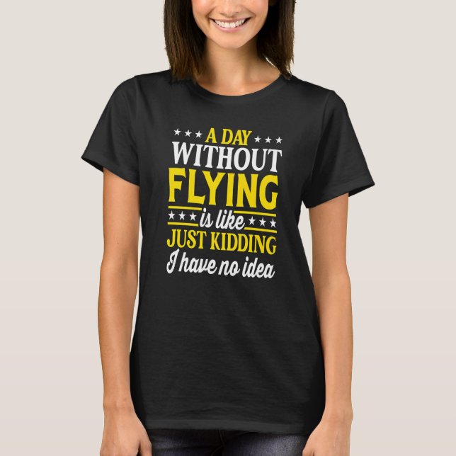 Camiseta A Day Without Flying  Airplane Pilot (Anverso)