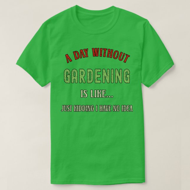 Camiseta A Day Without Gardening Funny Garden Lover 2022  (Diseño del anverso)