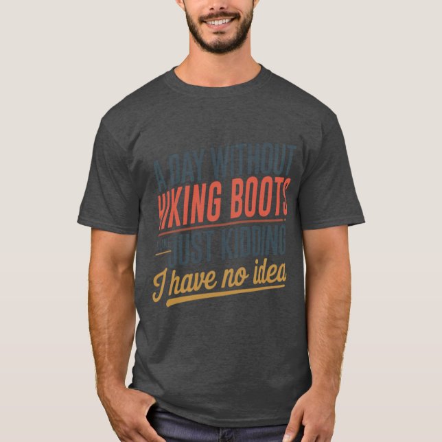 Camiseta A Day Without Hiking Boots Is Like Just Kidding Co (Anverso)