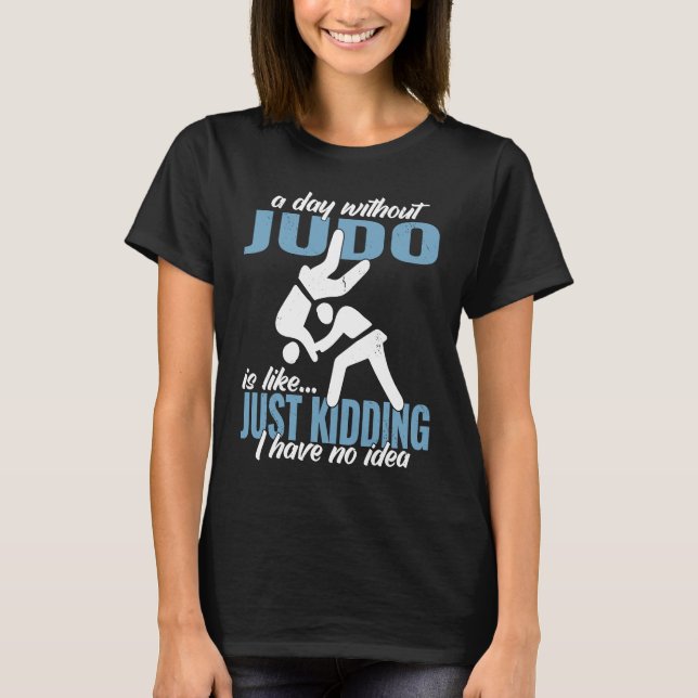Camiseta a day without Judo fighter Japanese martial Judo (Anverso)