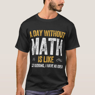 Camiseta A DAY WITHOUT MATH IS LIKE funny maths vintage