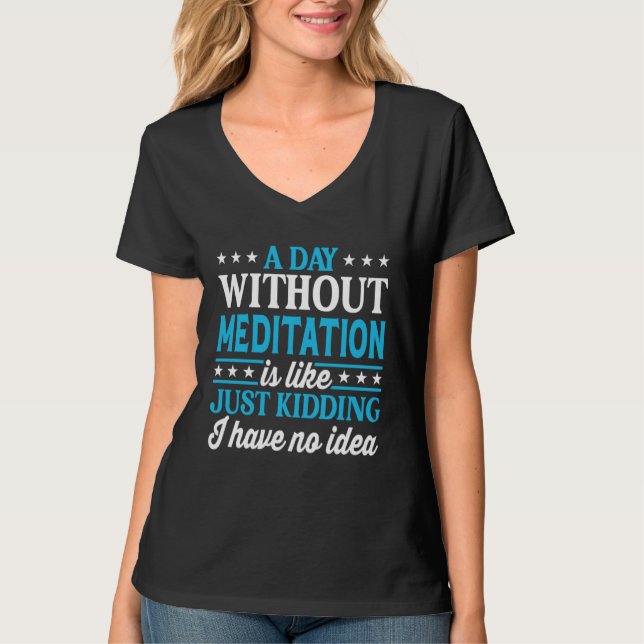 Camiseta A Day Without Meditation  Meditation (Anverso)