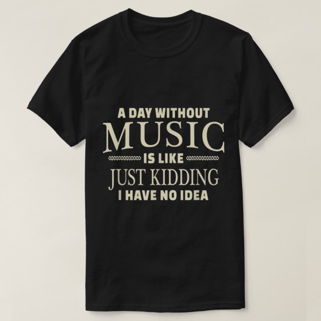 Camiseta A Day Without Music Funny Quote Design (Diseño del anverso)