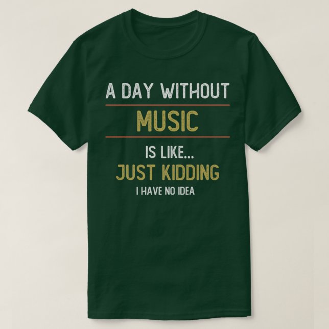 Camiseta A Day Without Music is Like  (Diseño del anverso)