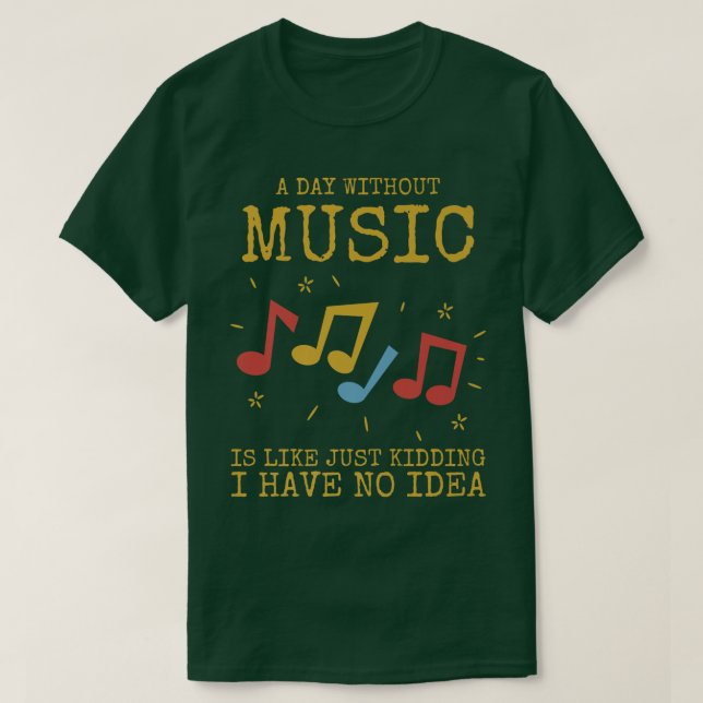 Camiseta A Day Without Music Is Like  (Diseño del anverso)