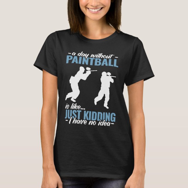Camiseta a day without Paintball is like   Paint Schooting  (Anverso)