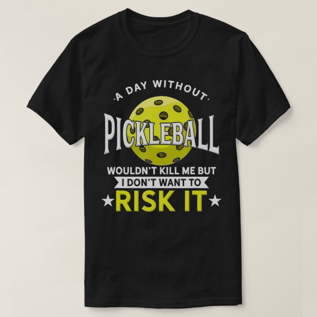Camiseta A Day Without Pickleball  (Diseño del anverso)