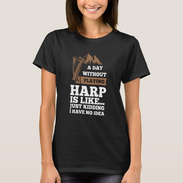 Camiseta a day without playing harp is like harps (Anverso)