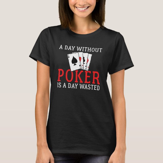 Camiseta A Day without Poker is a Day wasted Game Playing C (Anverso)