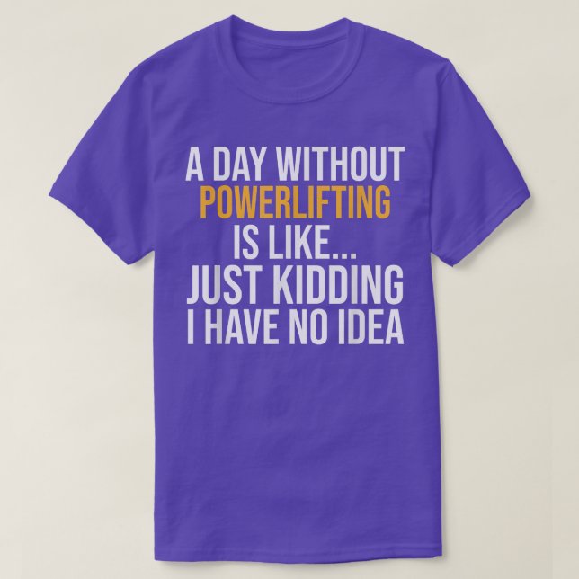 CAMISETA A DAY WITHOUT POWERLIFTING IS LIKE  (Diseño del anverso)
