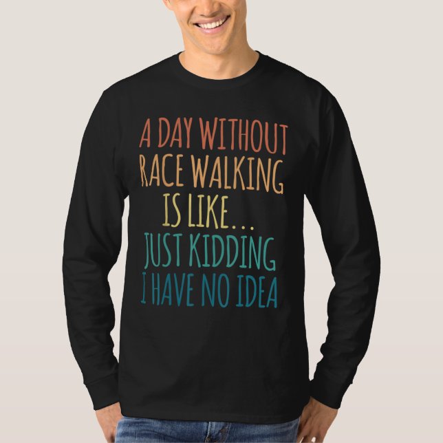 Camiseta A Day Without Race Walking Is Like Just Kidding (Anverso)