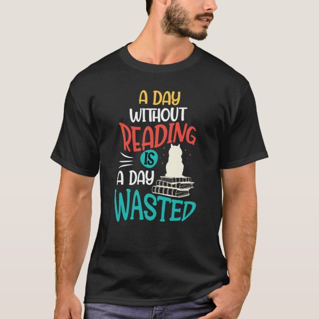 Camiseta A Day Without Reading Is A Day Wasted (Anverso)