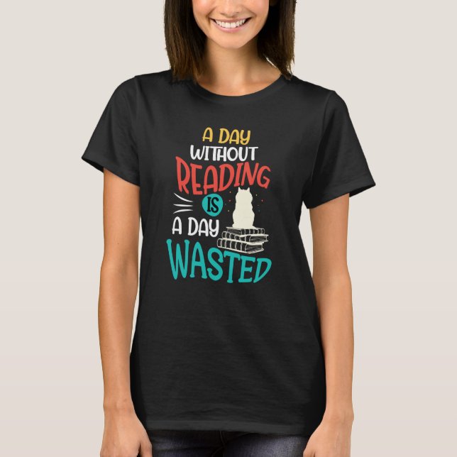 Camiseta A Day Without Reading Is A Day Wasted (Anverso)