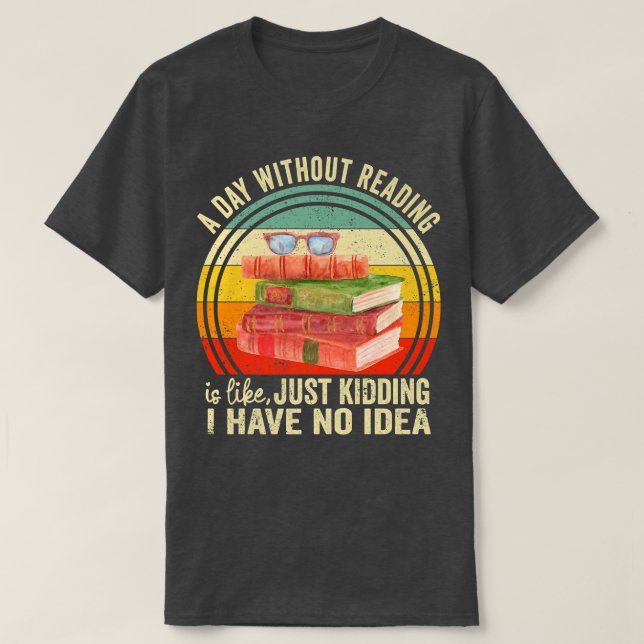 Camiseta A Day Without Reading Is Like Book Lover Book Nerd (Diseño del anverso)