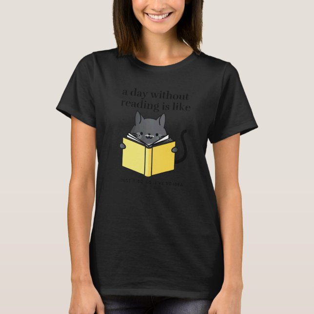 Camiseta A day without reading is like   bookworm Cat Cozy (Anverso)
