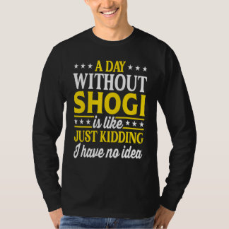 Camiseta A Day Without Shogi   Japanese Shogi