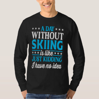 Camiseta A Day Without Skiing   Ski Skier