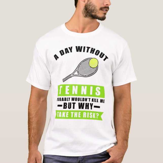Camiseta A day without Tennis is like.. just kidding i have (Anverso)