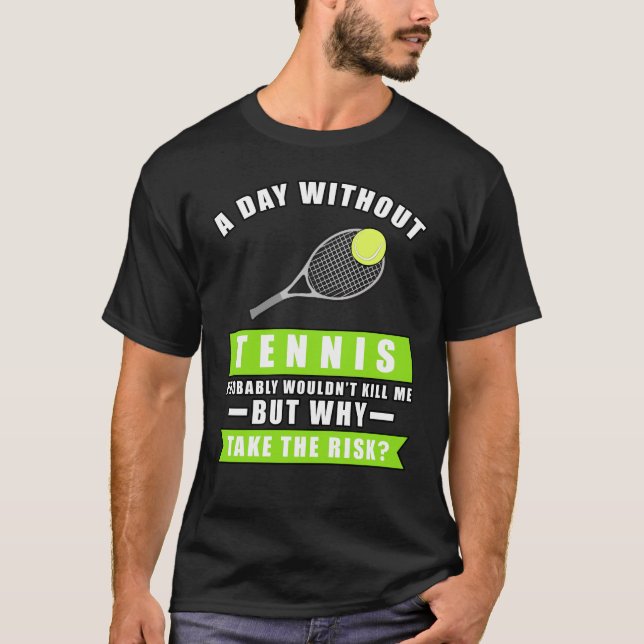 Camiseta A day without Tennis is like.. just kidding i have (Anverso)