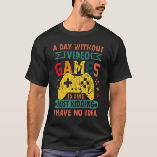 Camiseta A Day Without Video Games Funny Gaming