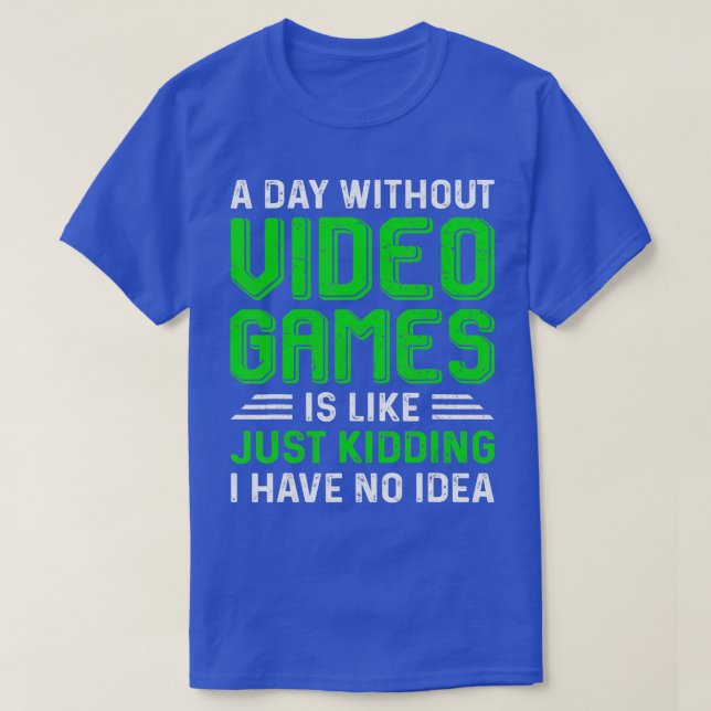 Camiseta A Day Without Video Games Funny  Gaming Gift Men W (Diseño del anverso)