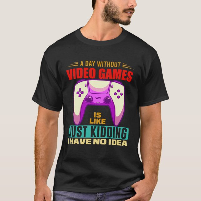 Camiseta A Day Without Video Games Funny Video Gamer 12 (Anverso)