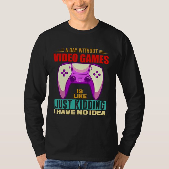 Camiseta A Day Without Video Games Funny Video Gamer 12 (Anverso)