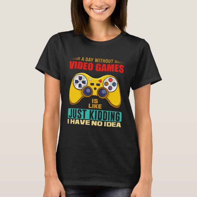 Camiseta A Day Without Video Games Funny Video Gamer 14 (Anverso)