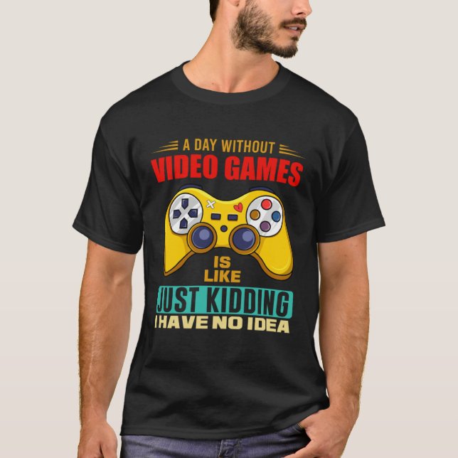 Camiseta A Day Without Video Games Funny Video Gamer 14 (Anverso)
