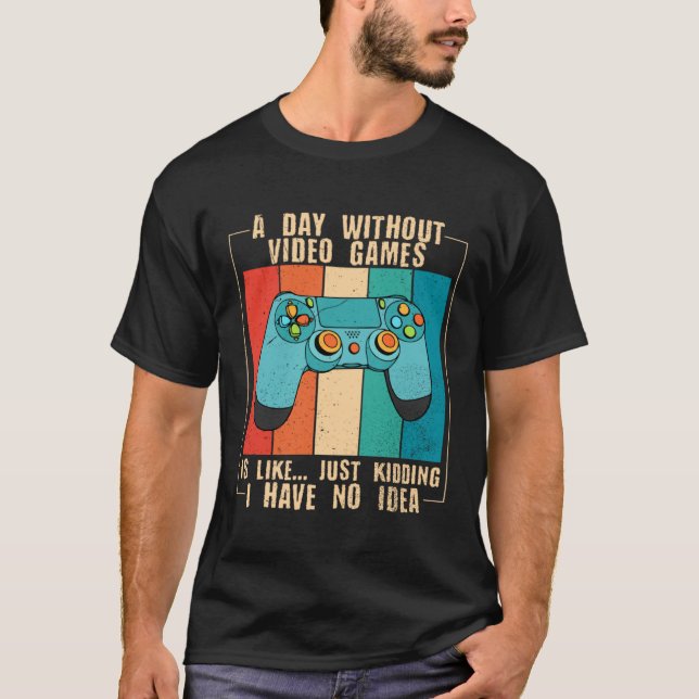 Camiseta A Day Without Video Games Funny Video Gamer 18 (Anverso)