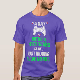 Camiseta A Day Without Video Games Funny Video Gamer 2022 G