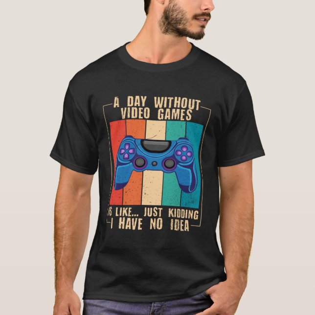 Camiseta A Day Without Video Games Funny Video Gamer 25 (Anverso)