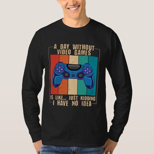 Camiseta A Day Without Video Games Funny Video Gamer 25 (Anverso)