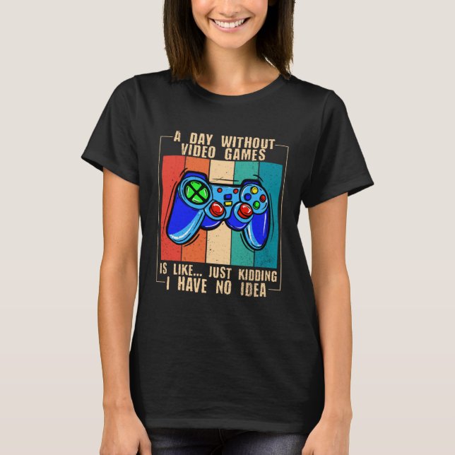 Camiseta A Day Without Video Games Funny Video Gamer 33 (Anverso)