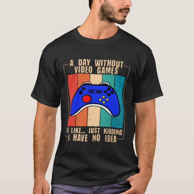 Camiseta A Day Without Video Games Funny Video Gamer 35 (Anverso)