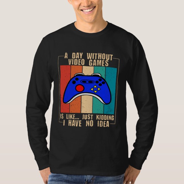 Camiseta A Day Without Video Games Funny Video Gamer 35 (Anverso)