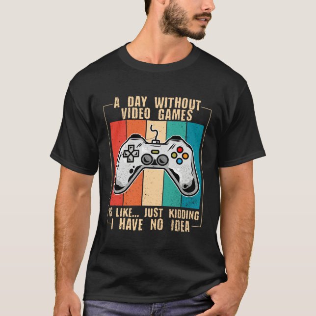 Camiseta A Day Without Video Games Funny Video Gamer 44 (Anverso)