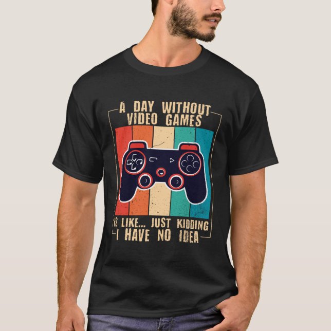 Camiseta A Day Without Video Games Funny Video Gamer 47 (Anverso)