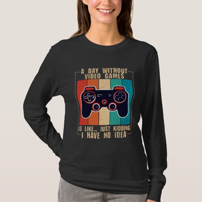 Camiseta A Day Without Video Games Funny Video Gamer 47 (Anverso)