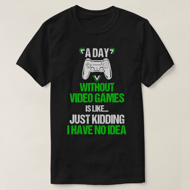 Camiseta A Day Without Video Games Is Like Funny Gaming Boy (Diseño del anverso)