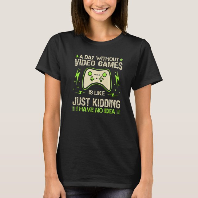 Camiseta A Day Without Video Games Is Like Funny Gaming Gam (Anverso)