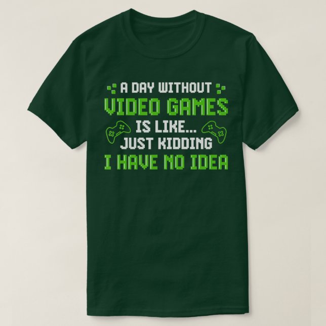 Camiseta A Day Without Video Games Is Like Funny  Gaming Gi (Diseño del anverso)