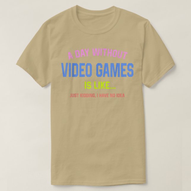 Camiseta A Day Without Video Games Is Like funny gaming Jus (Diseño del anverso)
