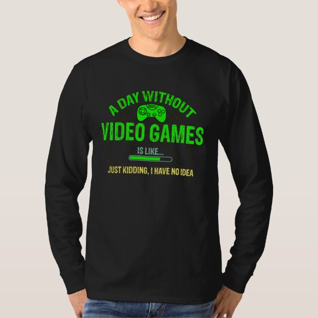 Camiseta A Day Without Video Games Is Like    Gamer    Gami (Anverso)