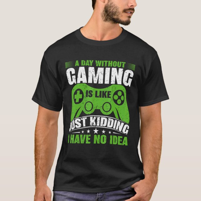 Camiseta A Day Without Video Games Is Like  Gamer Video Gam (Anverso)