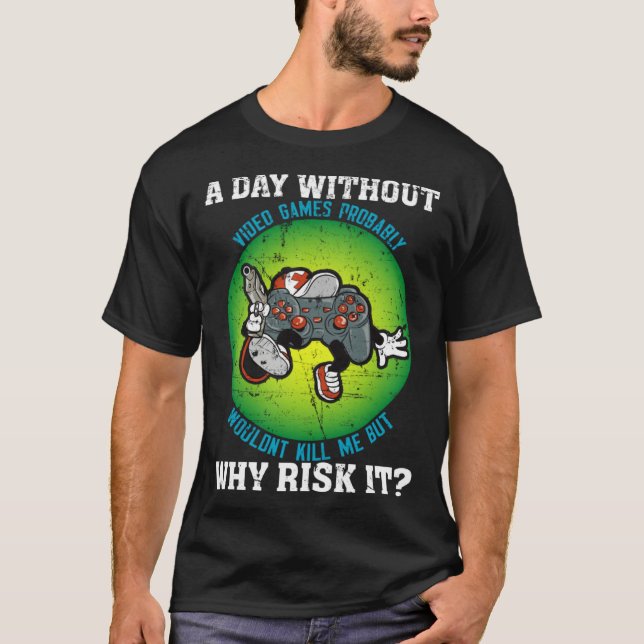 Camiseta A Day Without Video Games Probably Wouldn t Kill M (Anverso)