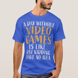 Camiseta A Day without Video Games  Retro Gamer Funny Gamin