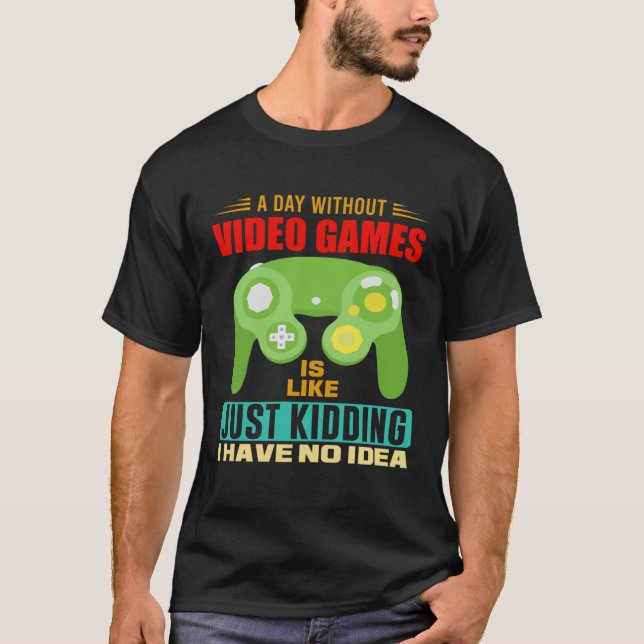 Camiseta A Day Without Video Games  Video Gamer  10 (Anverso)