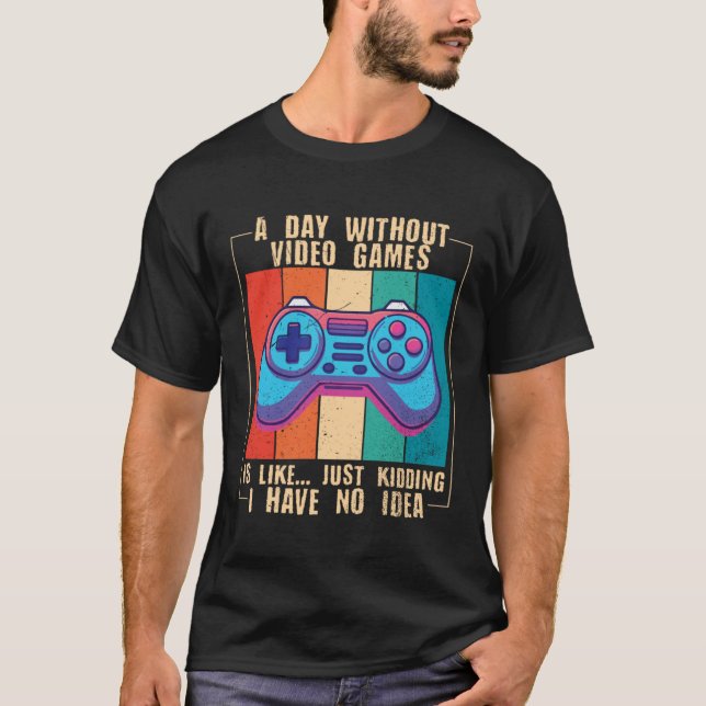 Camiseta A Day Without Video Games  Video Gamer  10 (Anverso)